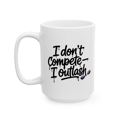 I don't compete I outlash Mug