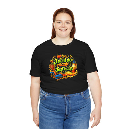 I don't do magic. Just hair T-shirt