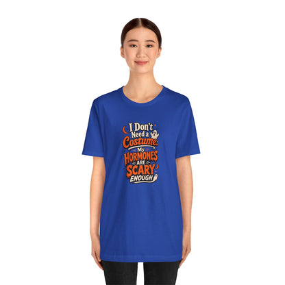 I don't need a costume. My hormones are scary enough T-shirt