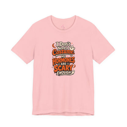I don't need a costume. My hormones are scary enough T-shirt