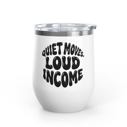 Quiet moves. Loud income Tumbler
