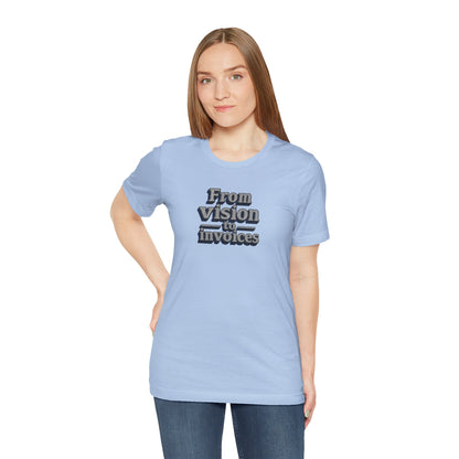From vision to invoices T-shirt