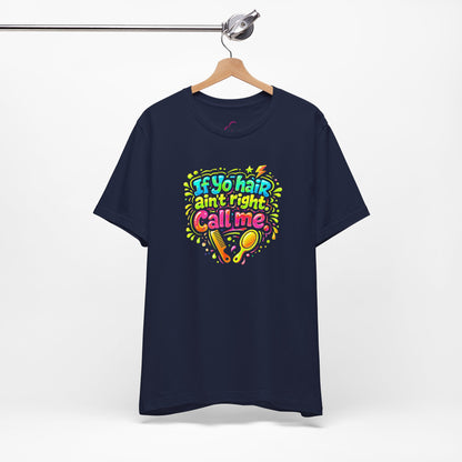 If yo hair ain't right call me T-shirt