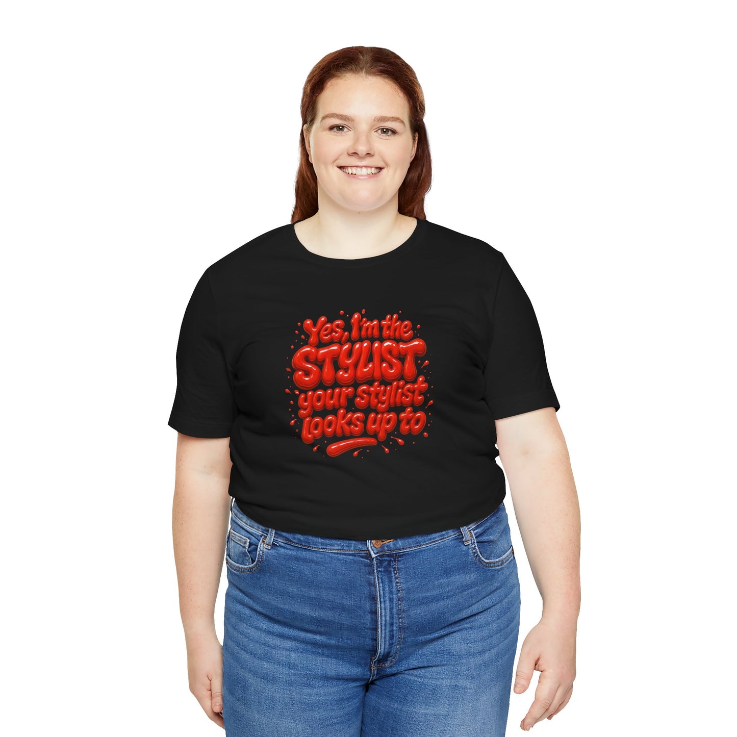 Yes, I'm the STYLIST your stylist looks up to T-shirt