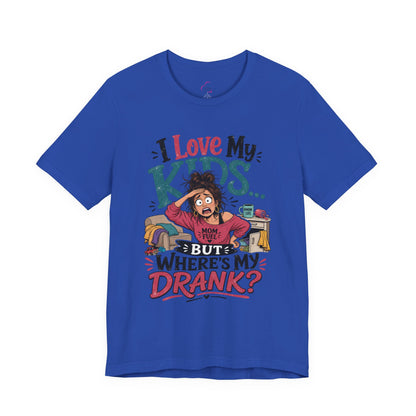 I love my kids but where's my drank? T-shirt