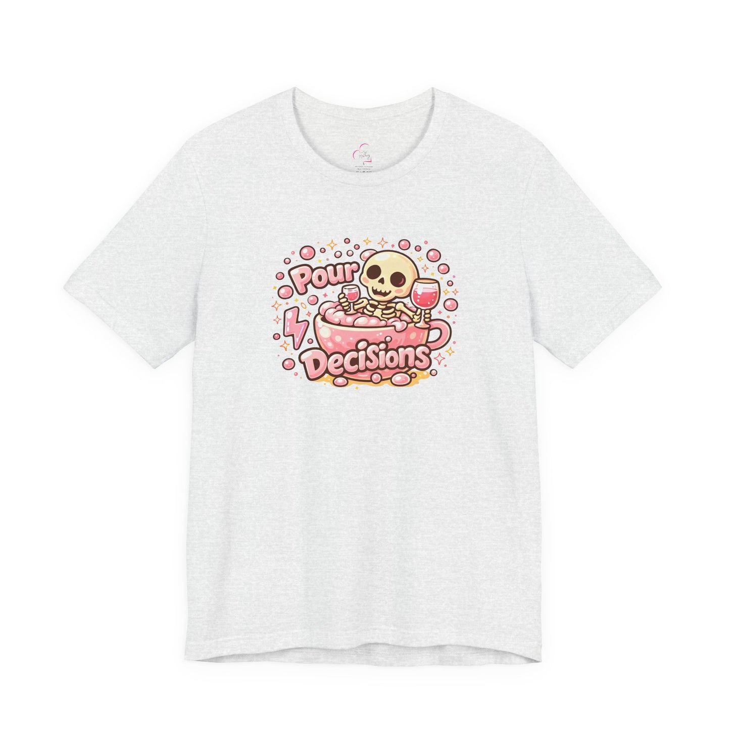 Pour decisions T-shirt
