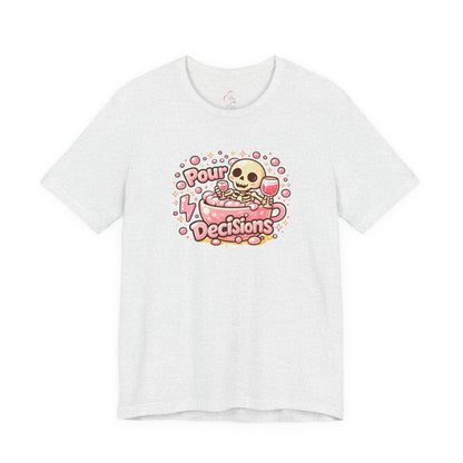 Pour decisions T-shirt