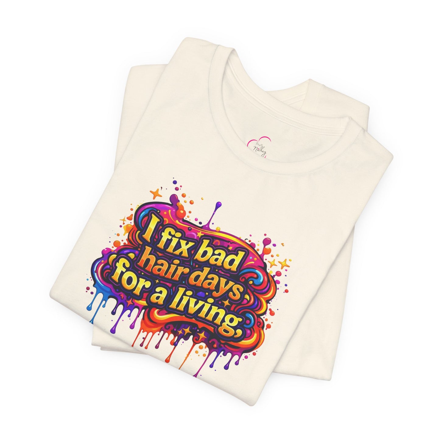 I fix bad hair days for a living T-shirt