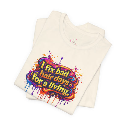 I fix bad hair days for a living T-shirt