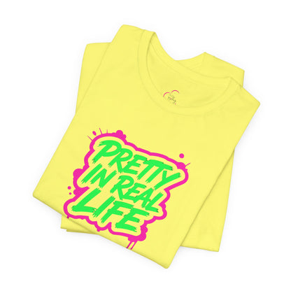 Pretty in real life T-shirt