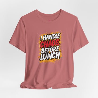 I handle chaos before lunch T-shirt