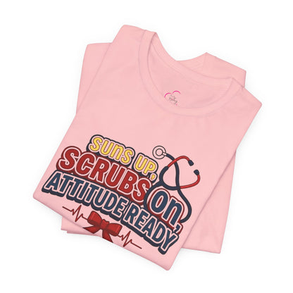 Suns up, scrubs on, attitude ready T-shirt