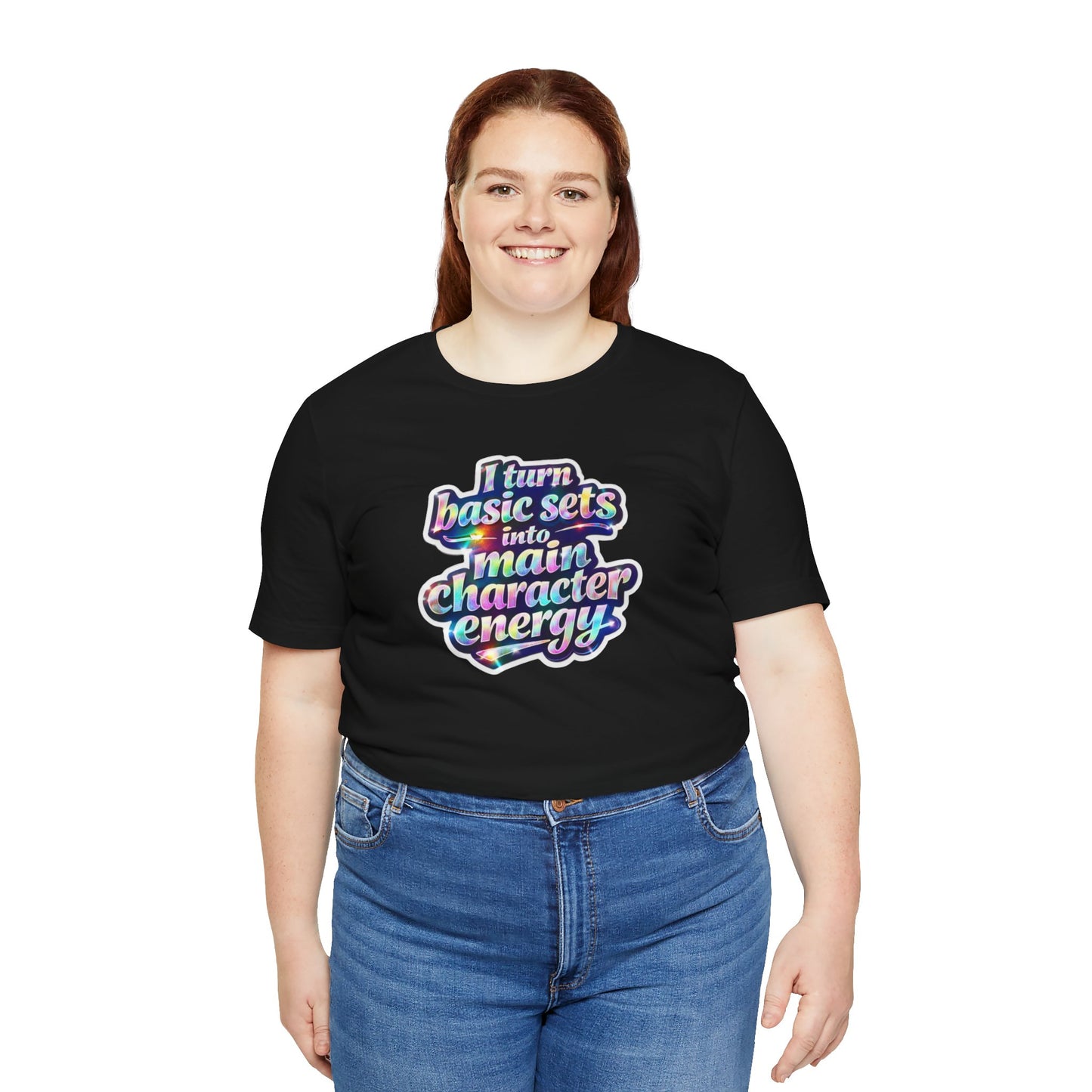 I turn basic sets into main character energy T-shirt