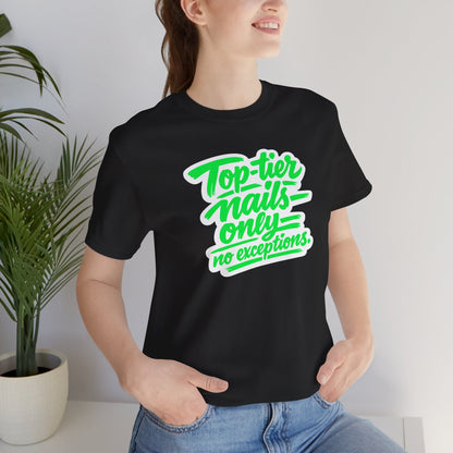 Top-tier nails only no exceptions T-shirt