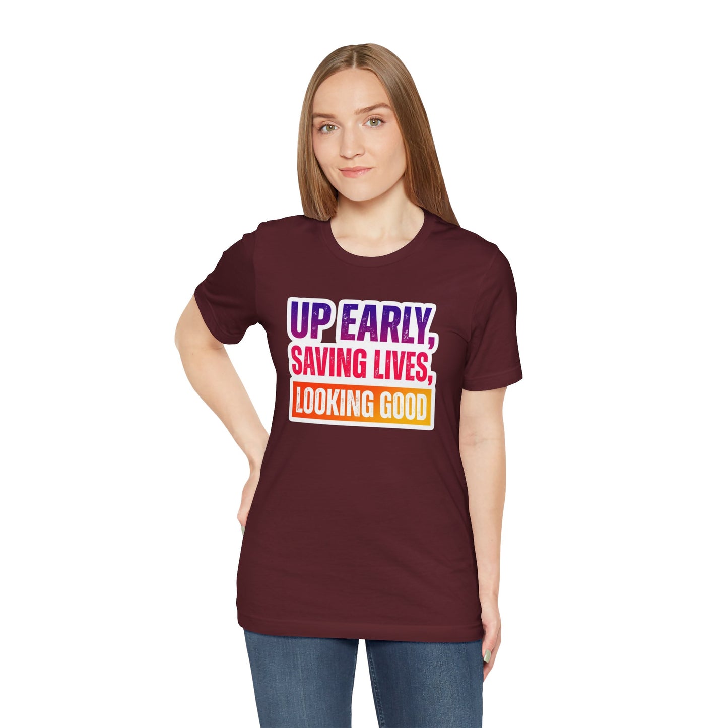 Up early, saving lives, looking good T-shirt