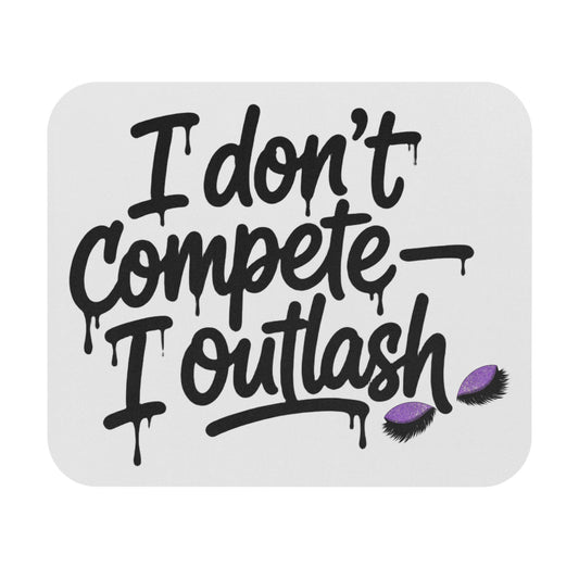 I don't compete I outlash Mouse Pad