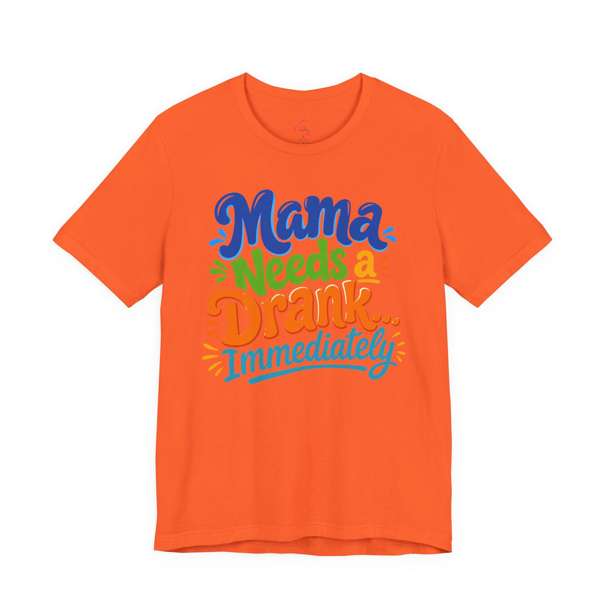 Mama needs a drank immediately T-shirt