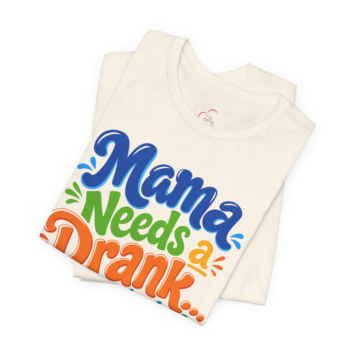 Mama needs a drank immediately T-shirt