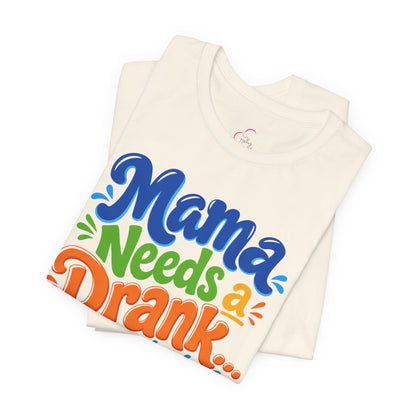 Mama needs a drank immediately T-shirt