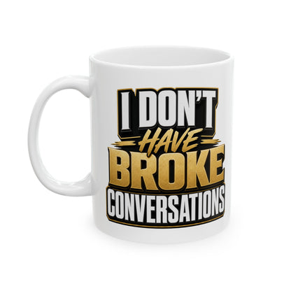 I don't have broke conversations Mug