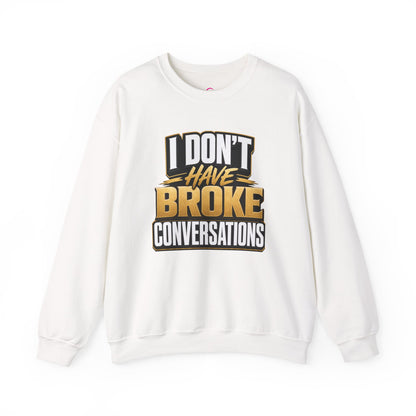 Copy of I don't have broke conversations Sweatshirt