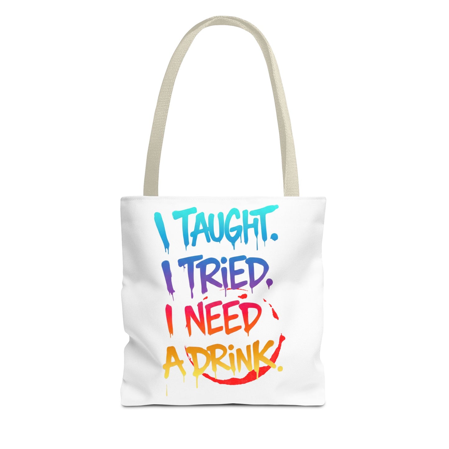 I taught. I tried. I need a drink Tote Bag