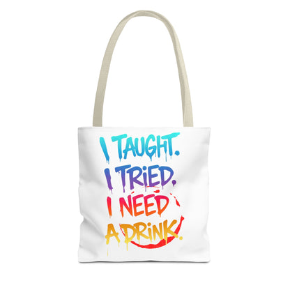 I taught. I tried. I need a drink Tote Bag