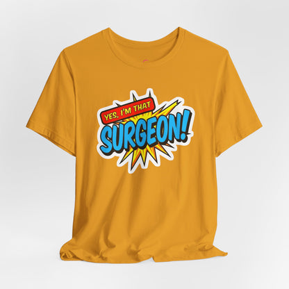Yes, I'm that SURGEON T-shirt