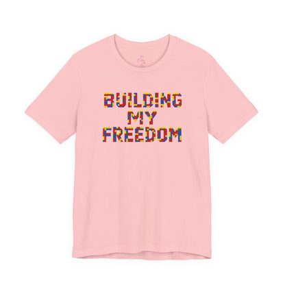 Building my freedom T-shirt