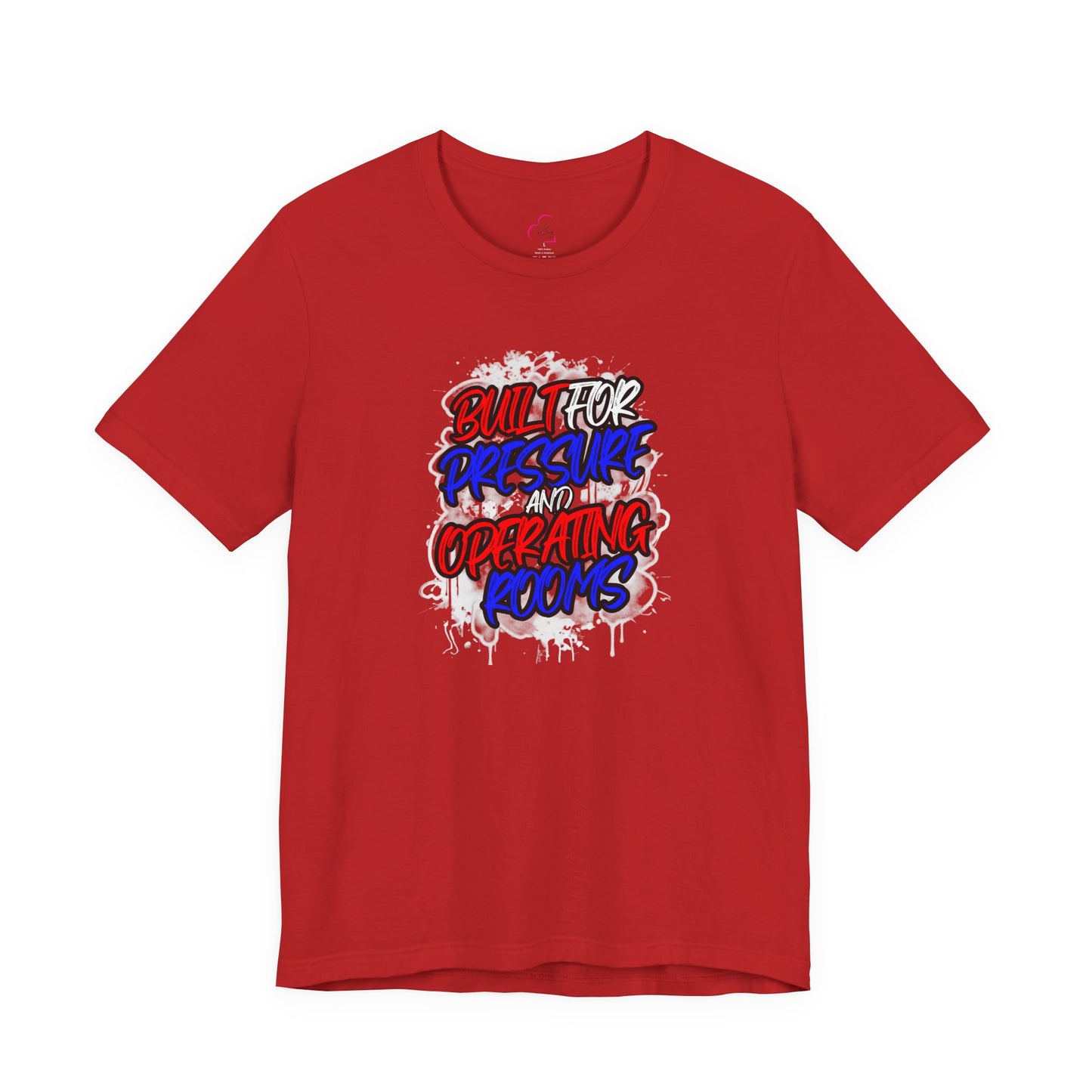 Built for pressure and operating rooms T-shirt