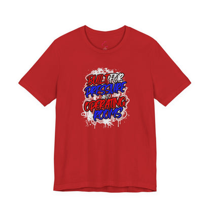 Built for pressure and operating rooms T-shirt