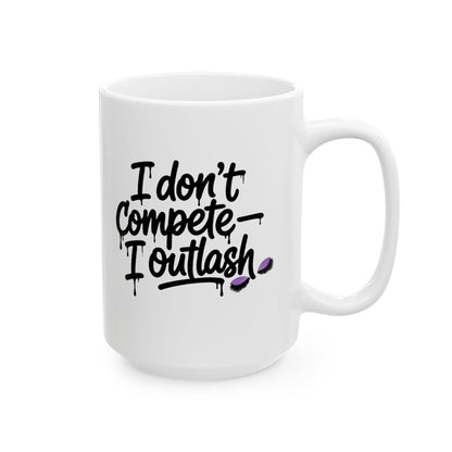 I don't compete I outlash Mug