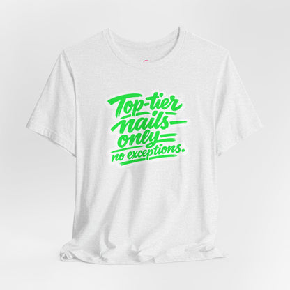 Top-tier nails only no exceptions T-shirt