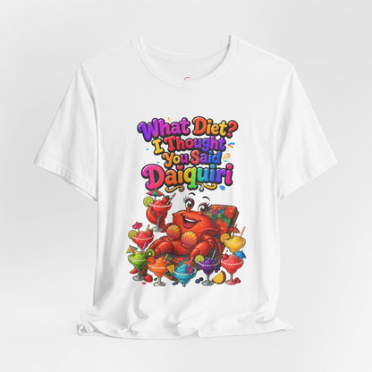 What diet? I thought you said daiquiri T-shirt