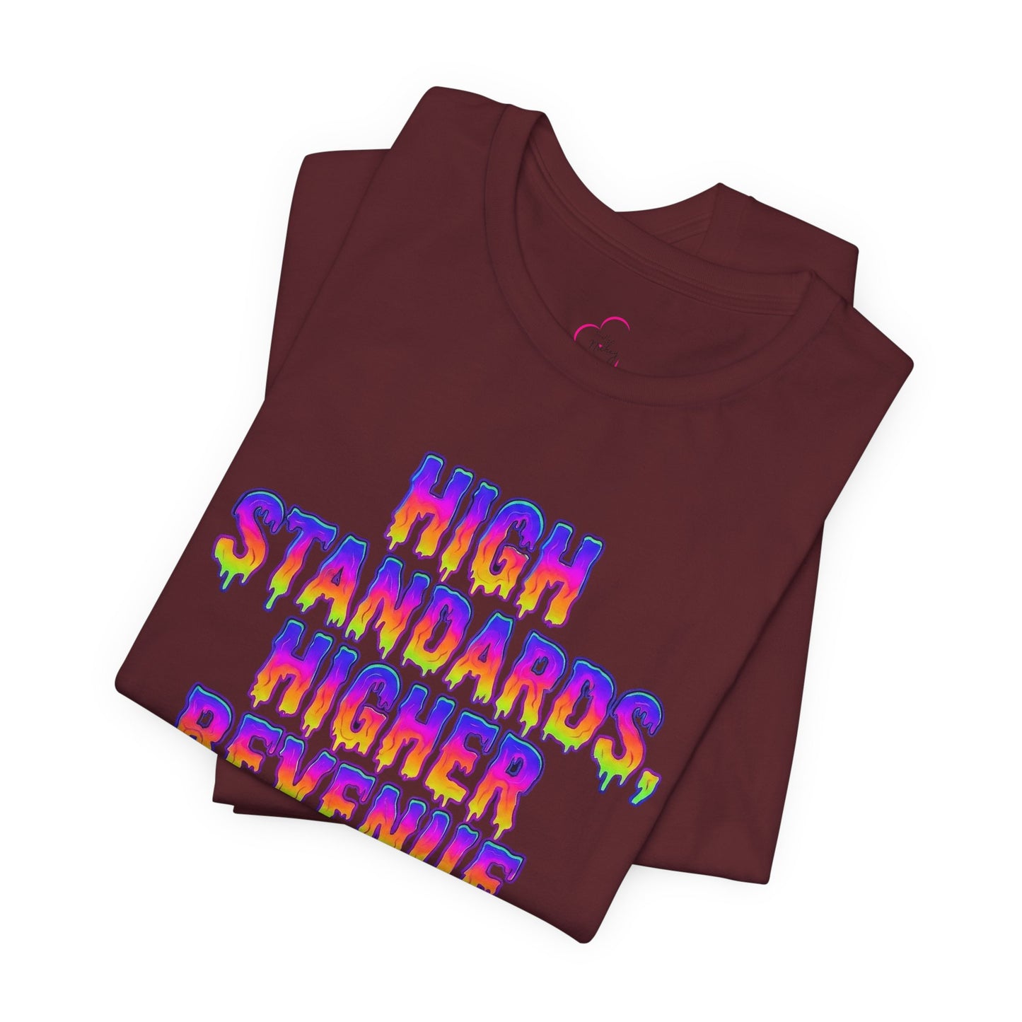 High standards, higher revenue. T-shirt