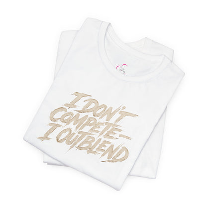 I don't compete I out blend T-shirt
