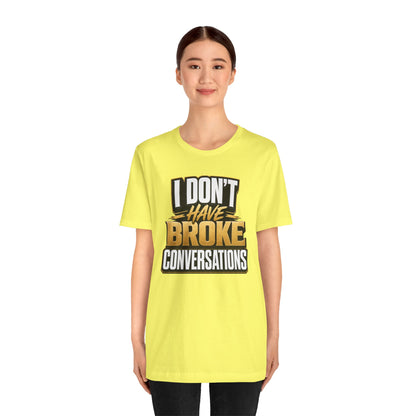 I don't have broke conversations T-shirt