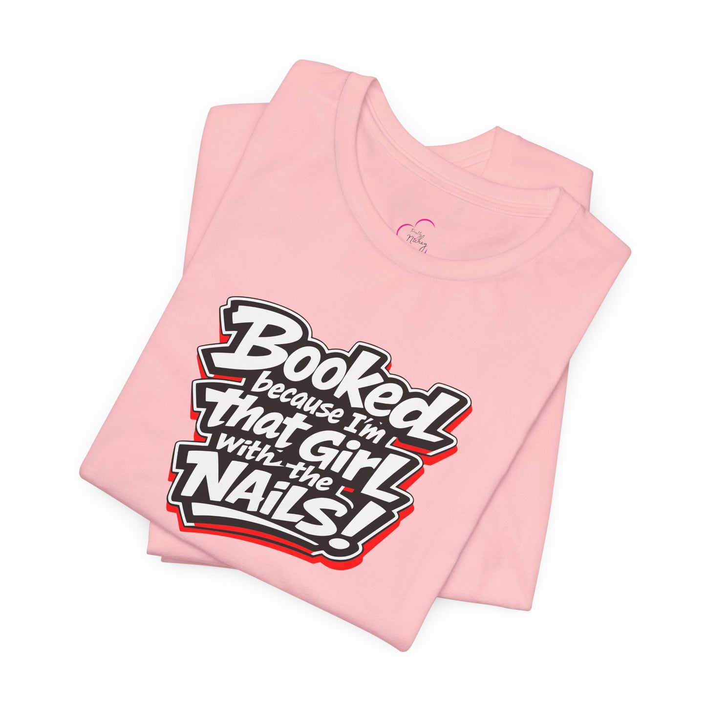 Booked because I'm that girl with the nails T-shirt