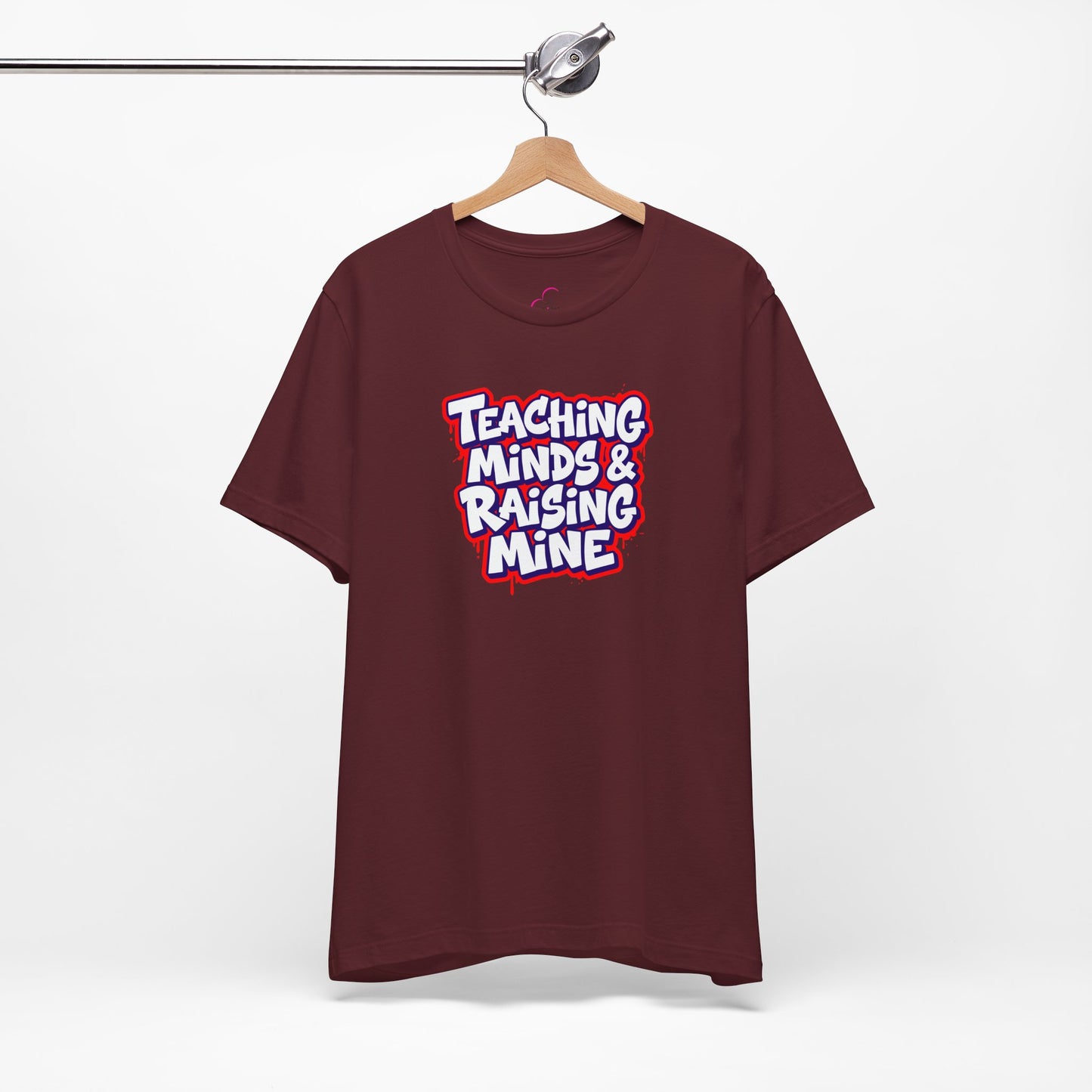 Teaching minds & raising mine T-shirt