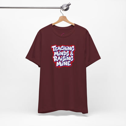 Teaching minds & raising mine T-shirt