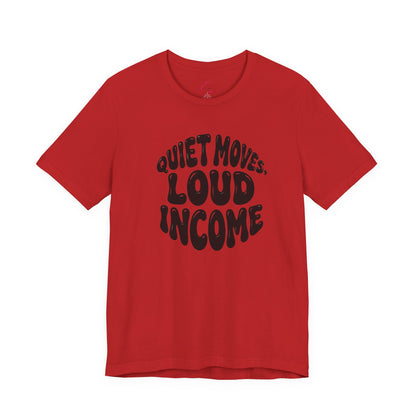Quiet moves. Loud income T-shirt