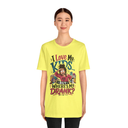 I love my kids but where's my drank? T-shirt