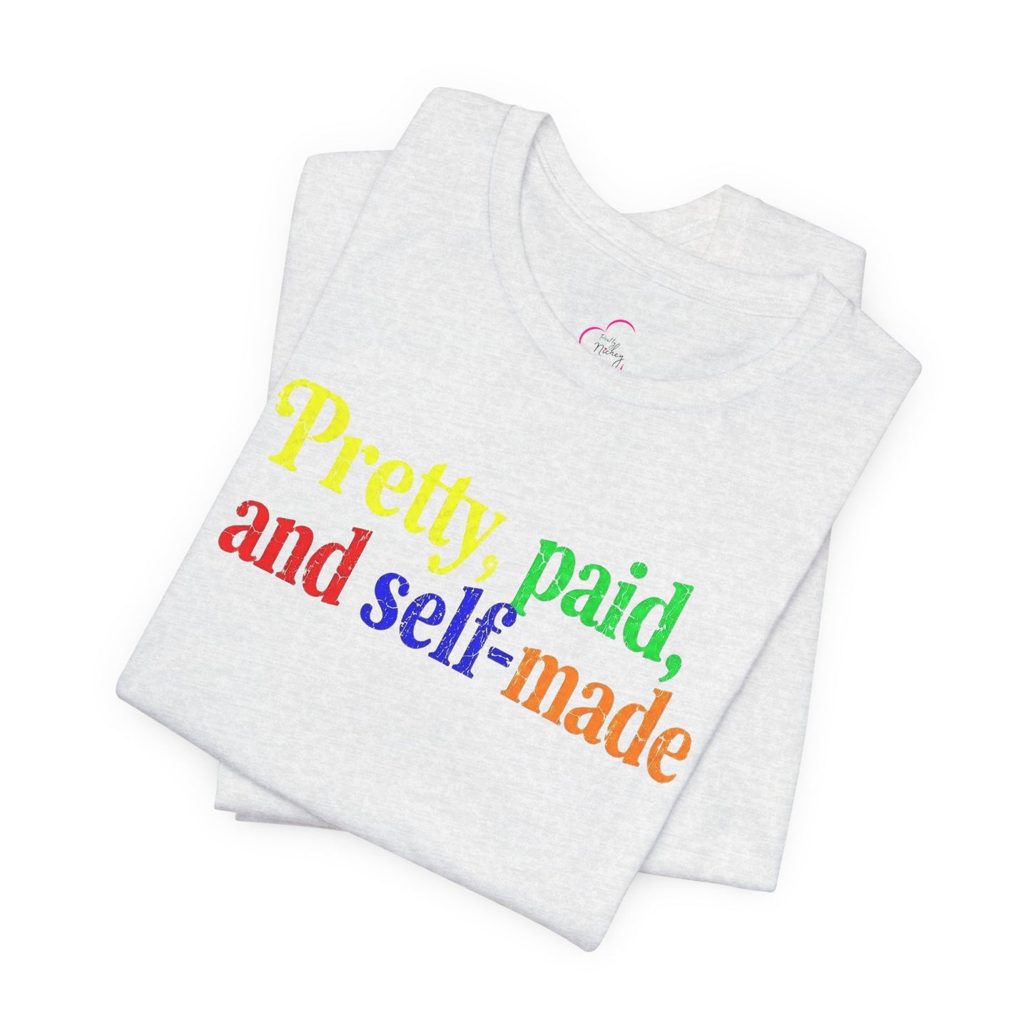 Pretty, paid, and self-made T-shirt
