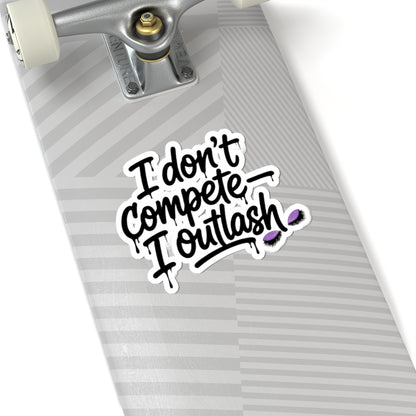I don't compete I outlash Sticker
