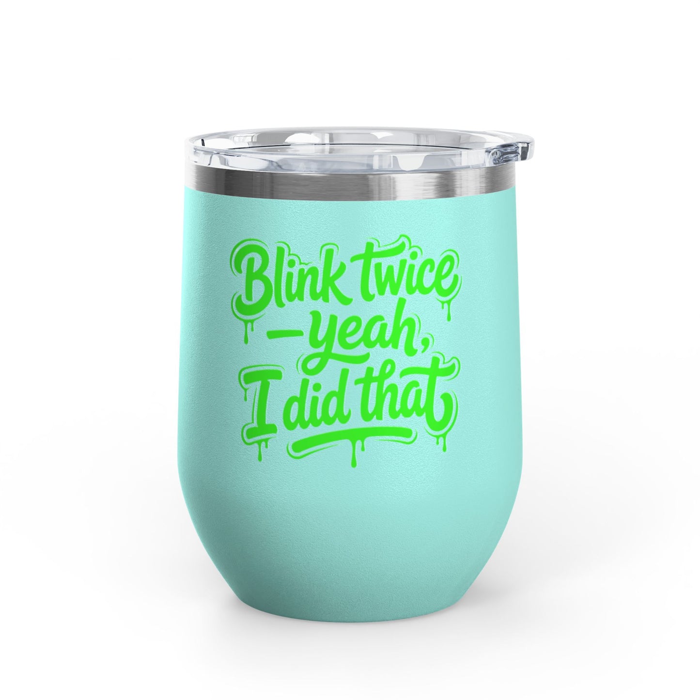 Blink twice yeah I did that Tumbler