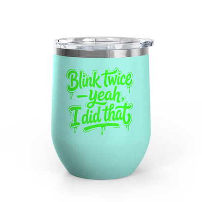 Blink twice yeah I did that Tumbler