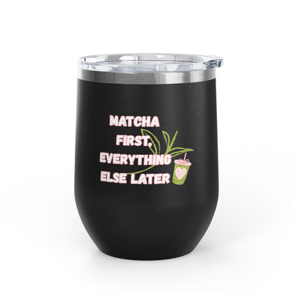 Matcha First Everything Else Later Wine Tumbler