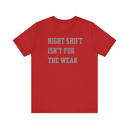 Night shift isn't for the weak T-shirt