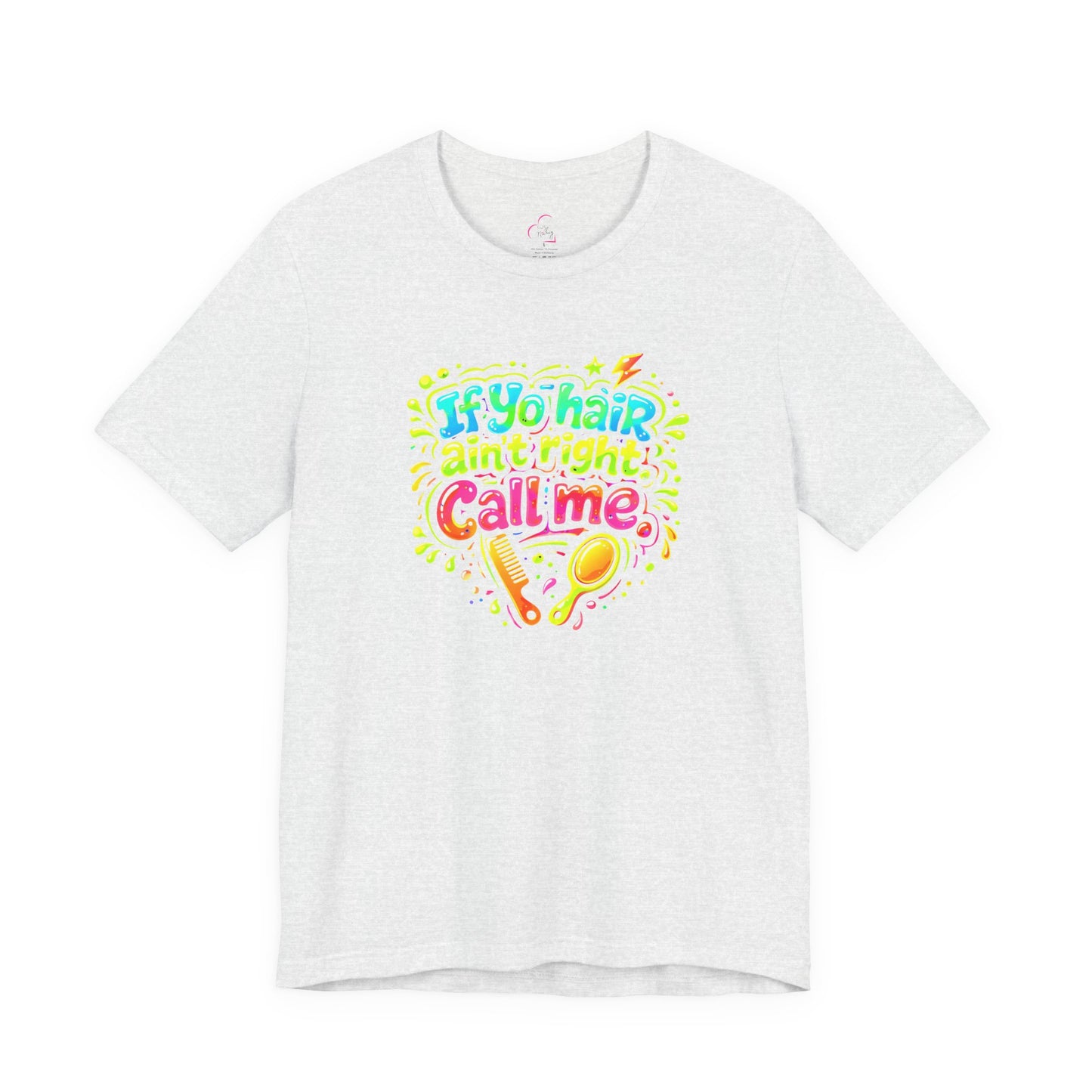 If yo hair ain't right call me T-shirt