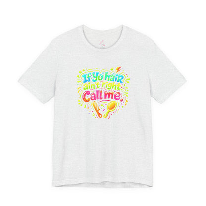 If yo hair ain't right call me T-shirt